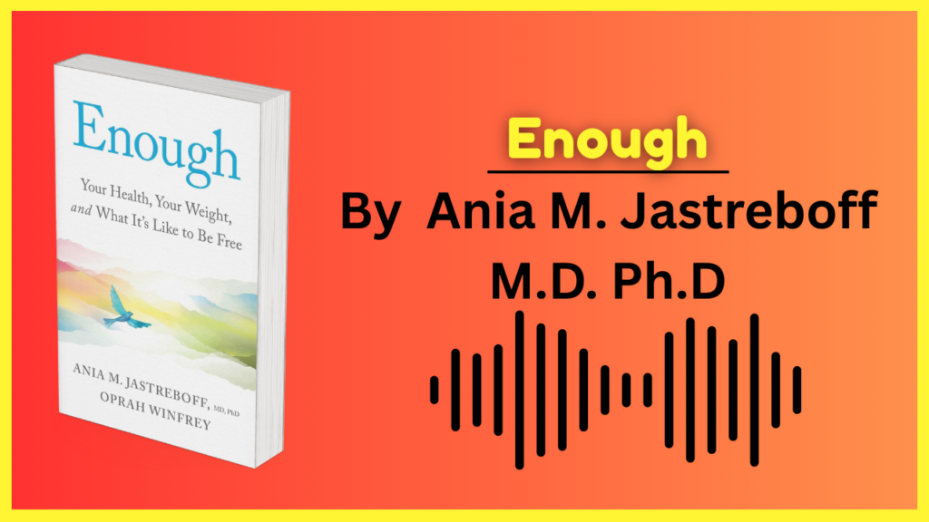 Enough (Your Health, Your Weight, and What It's Like To Be) By Ania M. Jastreboff M.D. Ph.D. M.D. Ph.D Audiobook Free